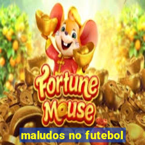 maludos no futebol